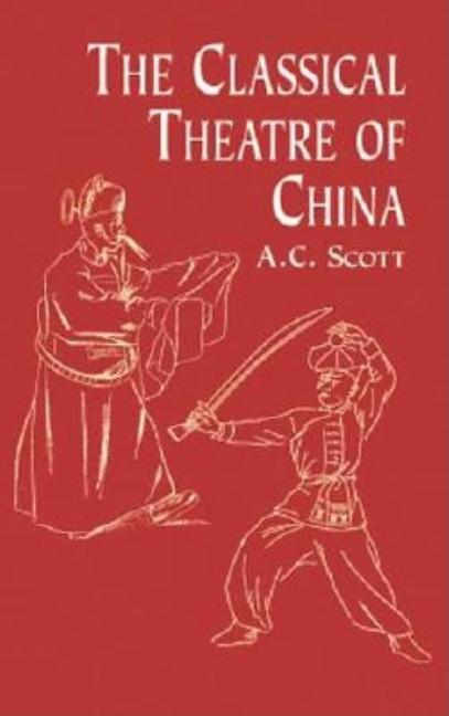 Item #555929 The Classical Theatre of China. A. C. Scott