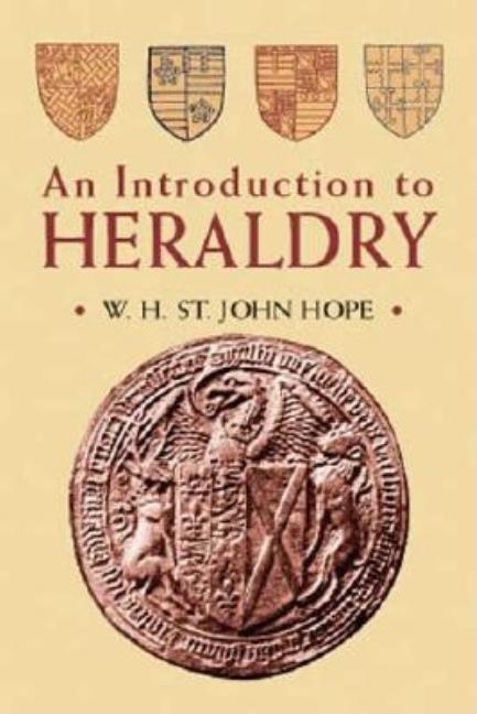 Item #169965 An Introduction to Heraldry. W. H. St. John Hope