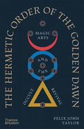 Item #614472 Hermetic Order of the Golden Dawn: Magic Arts and the Occult Revival. Felix Taylor