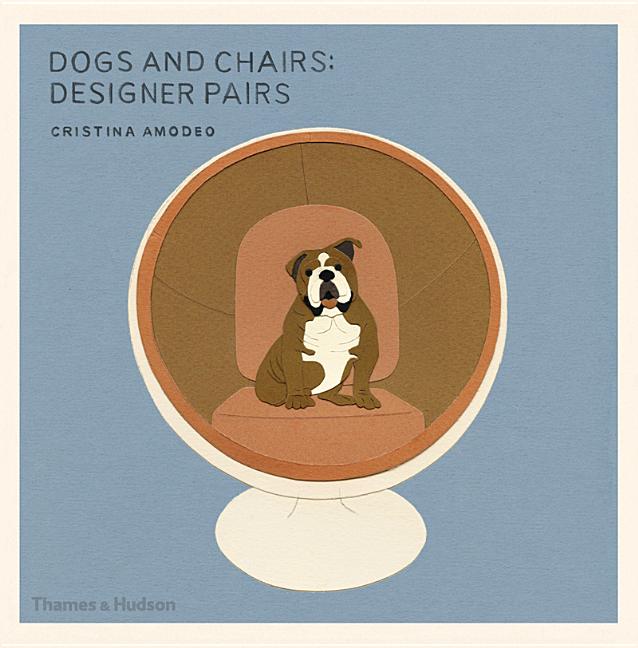 Item #512353 Dogs and Chairs: Designer Pairs. Cristina Amodeo