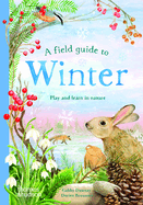 Item #619736 Field Guide to Winter: Play and Learn in Nature. Gabby Dawnay