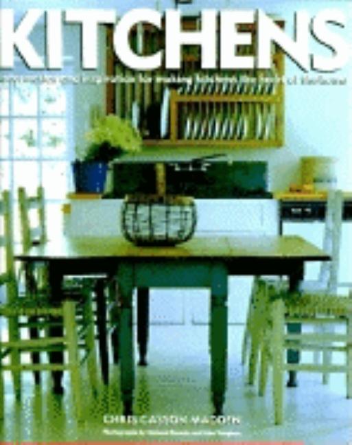Item #174654 Kitchens: Information & Inspiration for Making the Kitchen the Heart of the Home....