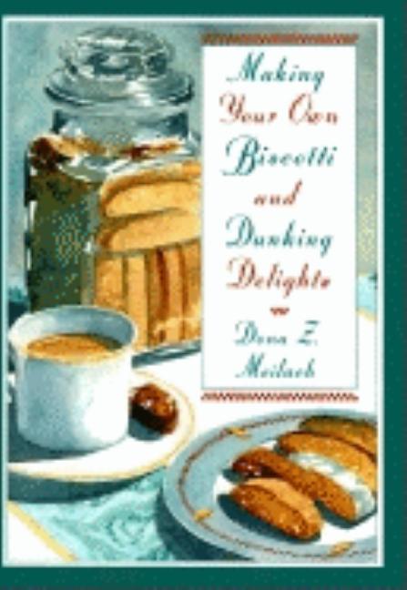 Item #542636 Making Your Own Biscotti and Dunking Delights (First Edition). Dona Z. Meilach