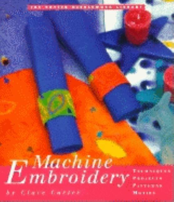 Item #175296 Machine Embroidery (The Potter Needlework Library). Clare Carter