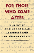 Item #572209 For Those Who Come After: A Study of Native American Autobiography. Arnold Krupat