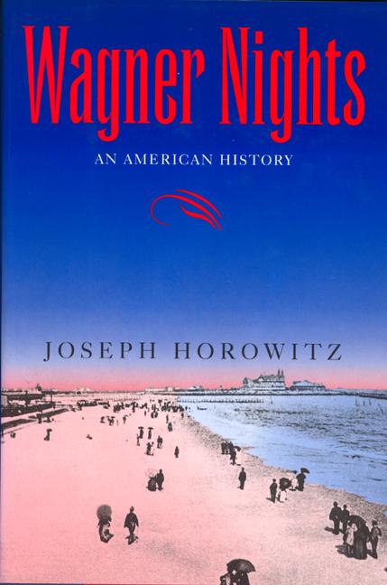 Item #559234 Wagner Nights: An American History (California Studies in 19th-Century Music)....