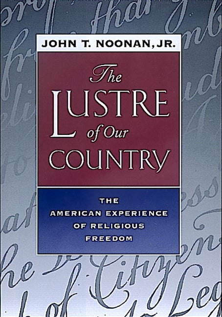 Item #541915 The Lustre of Our Country: The American Experience of Religious Freedom. John T....