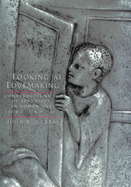 Item #575743 Looking at Lovemaking: Constructions of Sexuality in Roman Art, 100 B.C. - A.D. 250....