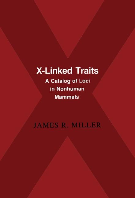 Item #546036 X-Linked Traits: A Catalog of Loci in Non-human Mammals. James R. Miller