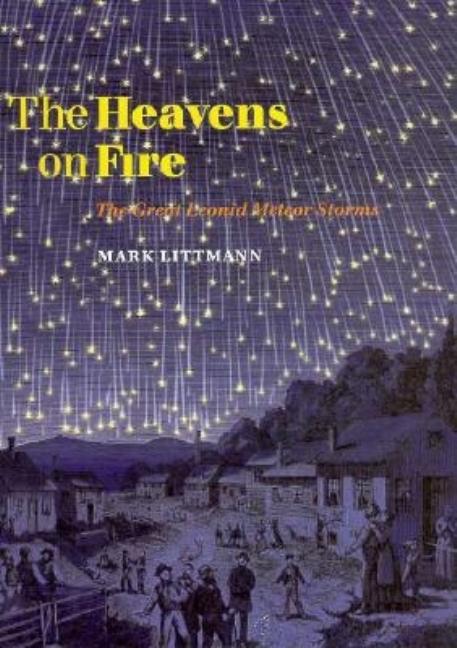 Item #550557 The Heavens on Fire: The Great Leonid Meteor Storms. Mark Littmann