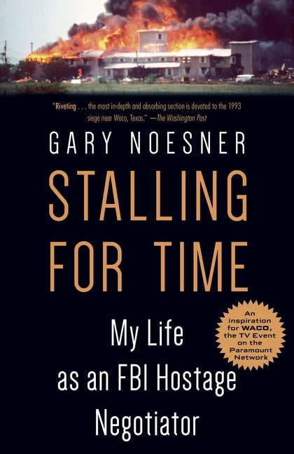 Item #569682 Stalling for Time: My Life as an FBI Hostage Negotiator. Gary Noesner