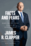 Item #619958 Facts and Fears: Hard Truths from a Life in Intelligence. James R. Clapper, Trey, Brown