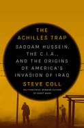 The Achilles Trap: Saddam Hussein, the C.I.A., and the Origins