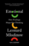 Item #616950 Emotional: How Feelings Shape Our Thinking. Leonard Mlodinow