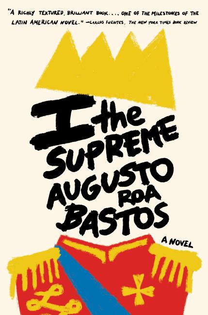 I the Supreme. Augusto Roa Bastos.