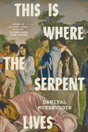 Item #616086 This Is Where the Serpent Lives. Daniyal Mueenuddin