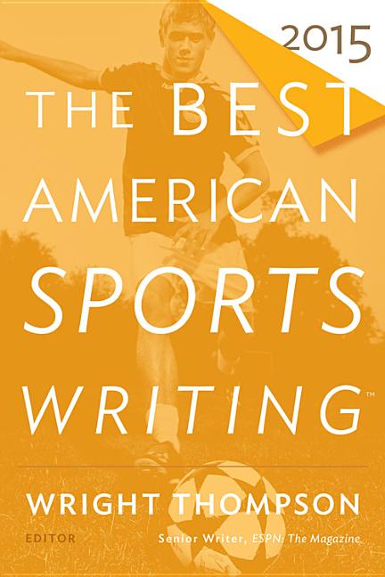 Item #511773 The Best American Sports Writing 2015 (The Best American Series ®). Wright Thompson