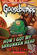 Item #575514 How I Got My Shrunken Head (Classic Goosebumps #10) (10). R. L. Stine