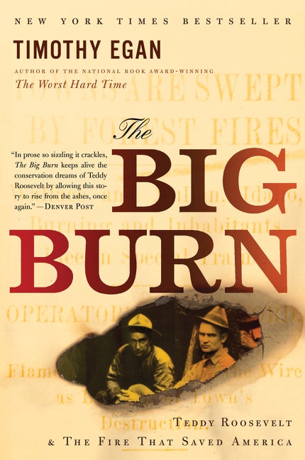Item #619702 The Big Burn: Teddy Roosevelt and the Fire that Saved America. Timothy Egan