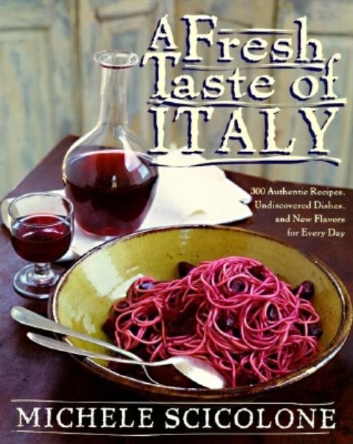 Item #182349 A Fresh Taste of Italy: 250 Authentic Recipes, Undiscovered Dishes, and New Flavors...