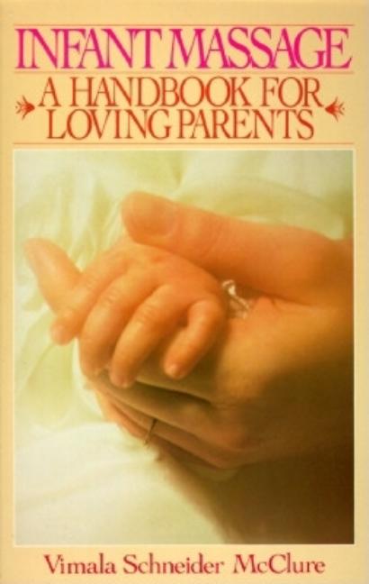 Item #502636 Infant Massage: A Handbook For Loving Parents. Vimala Schneider McClure