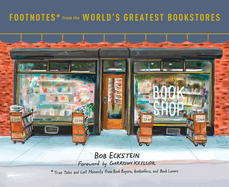 Item #574149 Footnotes from the World's Greatest Bookstores: True Tales and Lost Moments from...