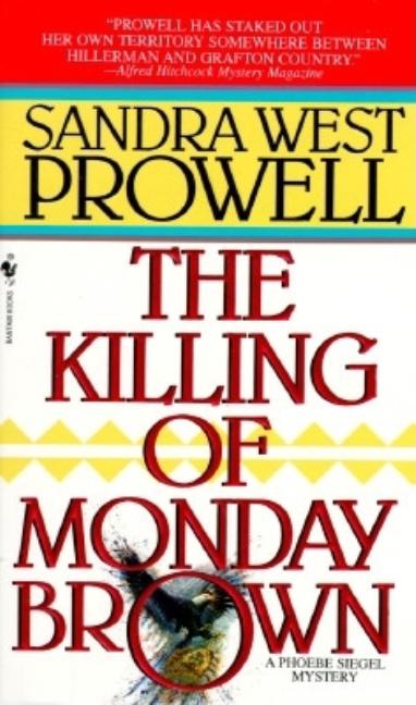 Item #575652 The Killing of Monday Brown (A Phoebe Siegel Mystery). Sandra West Prowell