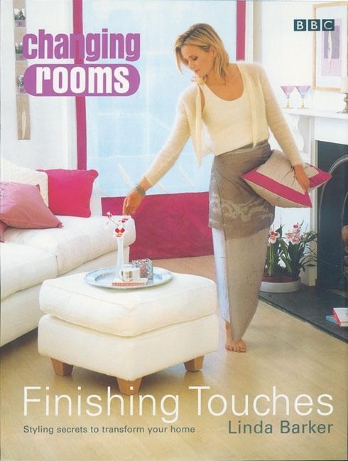 Item #543763 Changing Rooms: Finishing Touches: Styling Secrets to Transform Your Home. Linda Barker