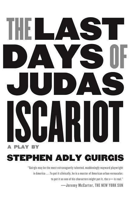Item #190210 The Last Days of Judas Iscariot: A Play. Stephen Adly Guirgis