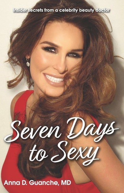 Item #520002 Seven Days to Sexy: Insider Secrets from a Celebrity Beauty Doctor. FA Anna Guanche MD