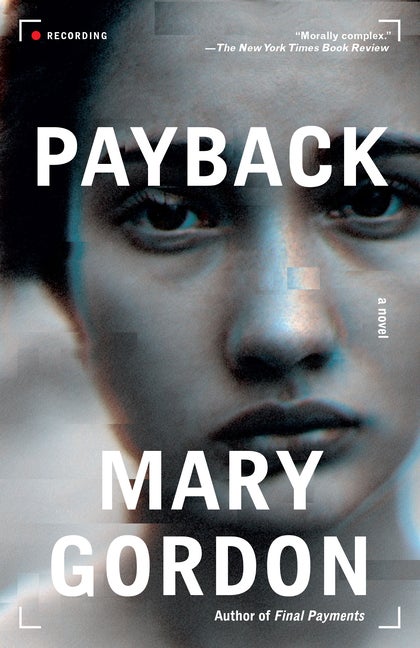 Payback: A Novel. Mary Gordon.