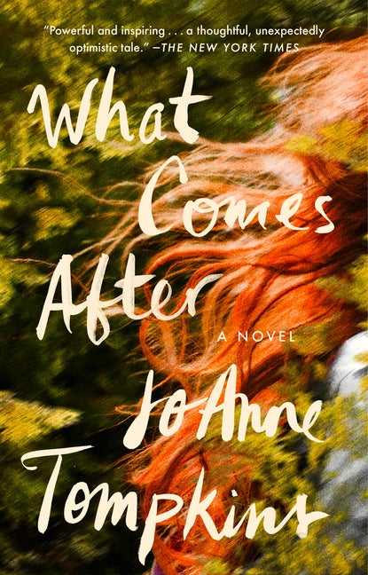 What Comes After: A Novel. JoAnne Tompkins.