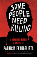 Item #572341 Some People Need Killing: A Memoir of Murder in My Country. Patricia Evangelista.