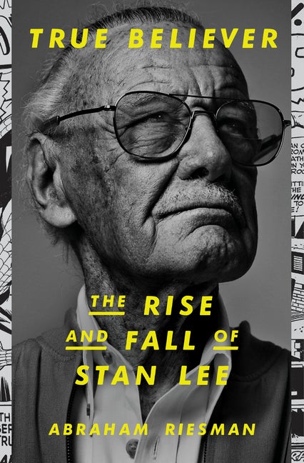 Item #557091 True Believer: The Rise and Fall of Stan Lee. Abraham Riesman