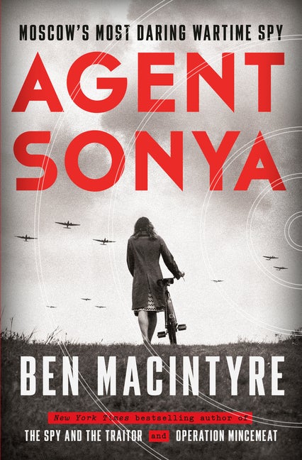 Item #574563 Agent Sonya: Moscow's Most Daring Wartime Spy. Ben Macintyre