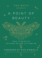 The Moth Presents: A Point of Beauty: True Stories of