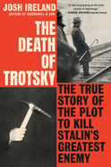 Death of Trotsky: The True Story of the Plot to
