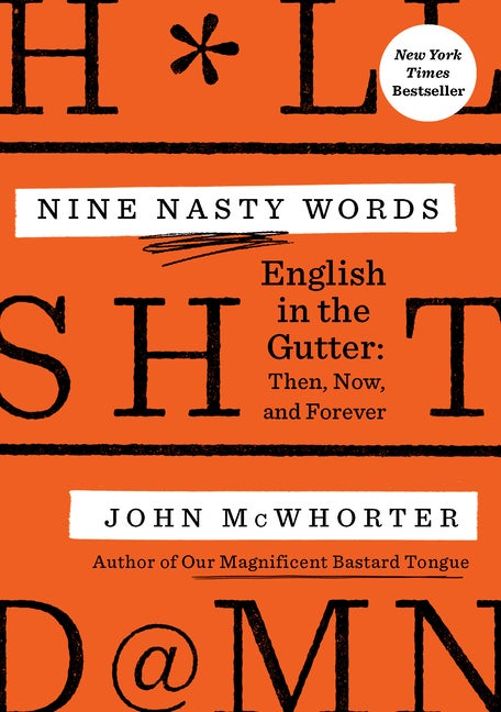 Item #574441 Nine Nasty Words: English in the Gutter: Then, Now, and Forever. John McWhorter