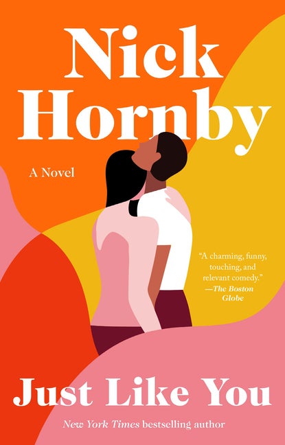 Just Like You: A Novel. Nick Hornby.
