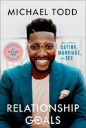 Item #575491 Relationship Goals: How to Win at Dating, Marriage, and Sex. Michael Todd
