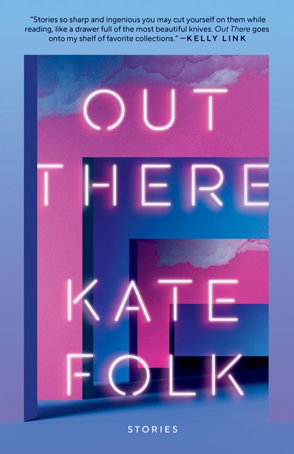 Out There: Stories. Kate Folk.