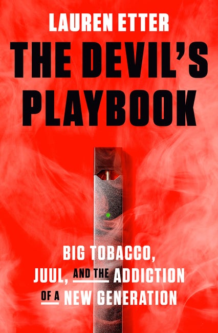 Item #571386 The Devil's Playbook: Big Tobacco, Juul, and the Addiction of a New Generation....