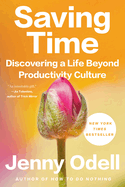 Item #574058 Saving Time: Discovering a Life Beyond Productivity Culture. Jenny Odell