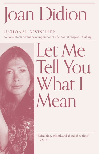 Let Me Tell You What I Mean (Vintage International. Joan Didion.