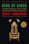 Item #616705 King of Kings: The Iranian Revolution: A Story of Hubris, Delusion and Catastrophic...