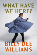 Item #575350 What Have We Here?: Portraits of a Life. Billy Dee Williams