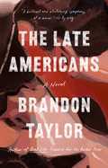 The Late Americans: A Novel. Brandon Taylor.