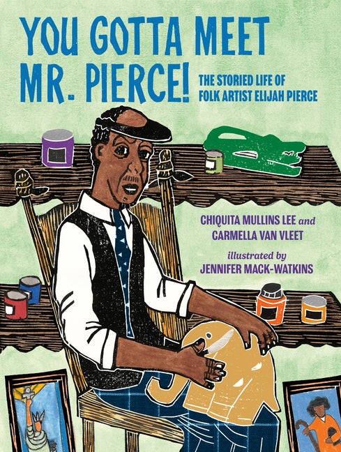 Item #565554 You Gotta Meet Mr. Pierce!: The Storied Life of Folk Artist Elijah Pierce. Carmella...