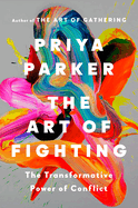 Item #620622 Art of Fighting: The Transformative Power of Conflict. Priya Parker