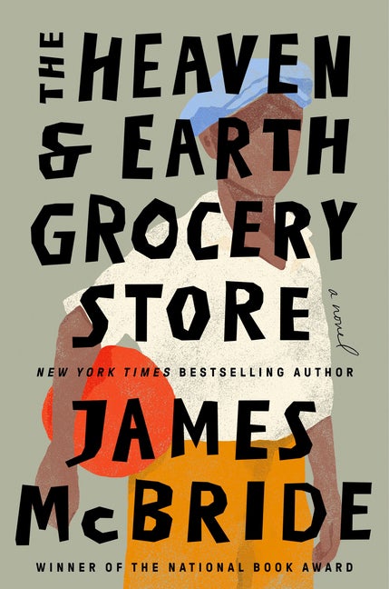 Item #569100 The Heaven & Earth Grocery Store: A Novel. James McBride.